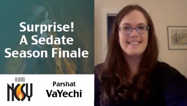 Parshat VaYechi – A Sedate Season Finale – Devora Weinstock – New England NCSY, Dir. of Programs