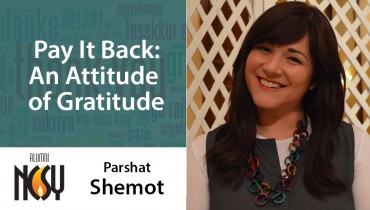 Parshat Shemot – Pay It Back: An Attitude of Gratitude – Dana Sicherman – Atlantic Seaboard NCSY, Director of Institutional Advancement