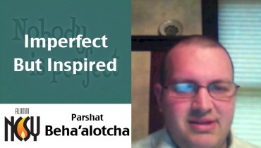 Parshat Beha’alotcha – Imperfect But Inspired – Asher Becker, Midwest NCSY & NCSY Kollel