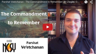 Parshat Veetchanan – The Commandment to Remember- Ari Ziegler, OU JLIC alum & IFS staff