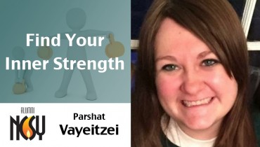 Parshat Vayeitzei- Find Your Inner Strength – Estee Balk, West Hartford NCSY